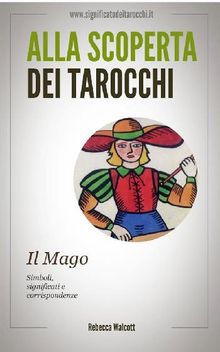 Il Mago negli Arcani Maggiori dei Tarocchi.  Rebecca Walcott