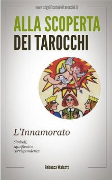 L'Innamorato negli Arcani Maggiori dei Tarocchi.  Rebecca Walcott