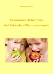 Educazione alimentare dall'infanzia all'accrescimento.  Roberta Graziano