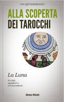 La Luna negli Arcani Maggiori dei Tarocchi.  Rebecca Walcott