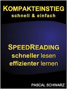 Kompakteinstieg: schnell  &  einfach Speedreading - schneller lesen, effizienter lernen .  Pascal Schwarz