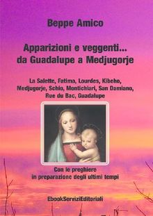 Apparizioni e veggentida Guadalupe a Medjugorje - Con le preghiere in preparazione degli ultimi tempi.  Beppe Amico