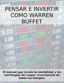 PENSAR E INVERTIR COMO WARREN BUFFETT. El manual que revela las estrategias y la mentalidad del mayor inversionista de todos los tiempos..  Stefano Calicchio