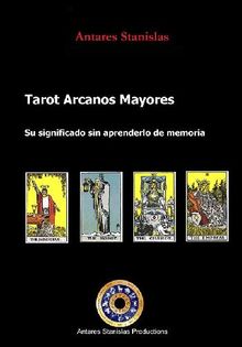 Tarot Arcanos Mayores su significado sin tener que aprender de memoria.  Antares Stanislas