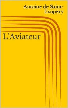 L'Aviateur.  Antoine de Saint-Exupe?ry