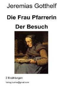 Die Frau Pfarrerin - Der Besuch.  Jeremias Gotthelf