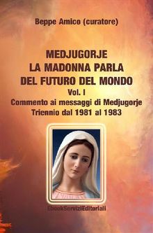 Medjugorje - la Madonna parla del futuro del mondo.  Beppe Amico (curatore)