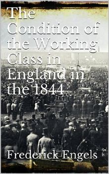 The Condition of the Working-Class in England in 1844.  Frederick Engels