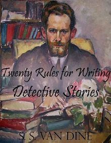 Twenty Rules for Writing Detective Stories.  S. S. Van Dine
