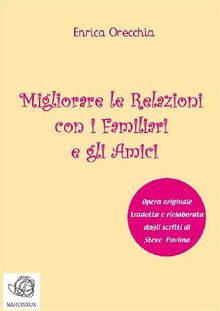 Migliora le relazioni in famiglia e con gli amici.  Enrica Orecchia Traduce Steve Pavlina