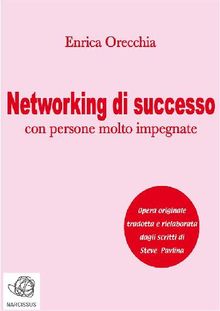 Networking di successo con persone molto impegnate.  Enrica Orecchia Traduce Steve Pavlina