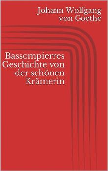 Bassompierres Geschichte von der schnen Krmerin.  Johann Wolfgang von Goethe