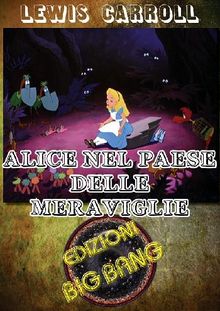 Alice nel Paese delle meraviglie: Versione illustrata.  Lewis Carroll