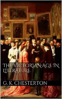 The Victorian Age in Literature.  G. K. Chesterton