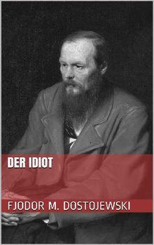 Der Idiot.  Fjodor Michailowitsch Dostojewski