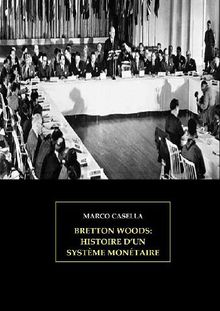 Bretton Woods - Histoire d'un systme montaire.  Marco Casella