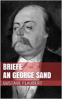 Briefe an George Sand.  Gustave Flaubert