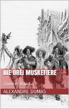 Die drei Musketiere - Zweiter Band (Illustriert).  Alexandre Dumas