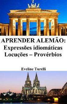 Aprender Alemo: Expresses idiomticas ? Locues ? Provrbios.  Eveline Turelli