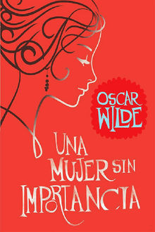 Una mujer sin importancia.  Oscar Wilde