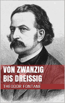 Von Zwanzig bis Dreiig.  Theodor Fontane