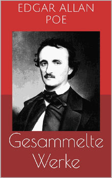 Gesammelte Werke (Vollstndige und illustrierte Ausgaben: Der Doppelmord in der Rue Morgue, Der Untergang des Hauses Usher, Die denkwrdigen Erlebnisse des Artur Gordon Pym u.v.m.).  Edgar Allan Poe