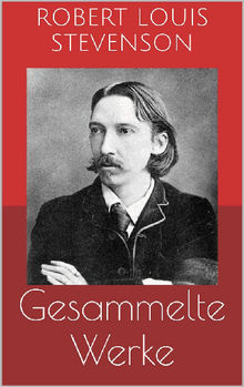 Gesammelte Werke (Vollstndige und illustrierte Ausgaben: Die Schatzinsel, Das Flaschenteufelchen, Die Insel der Stimmen u.v.m.).  Robert Louis Stevenson