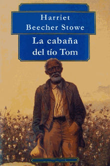 La cabaa del to Tom.  Harriet Beecher Stowe