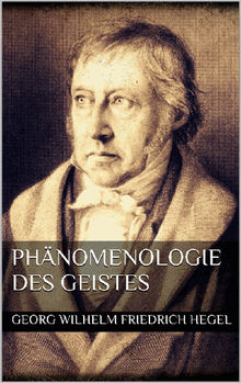 Phnomenologie des Geistes .  Georg Wilhelm Friedrich Hegel