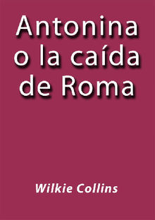 Antonina o la cada de Roma.  Wilkie Collins