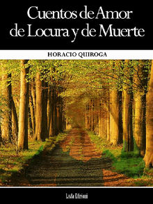 Cuentos de Amor de Locura y de Muerte.  Horacio Quiroga