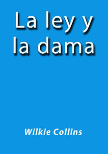 La ley y la dama.  Wilkie Collins