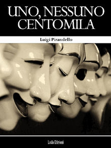 Uno, nessuno centomila.  Luigi Pirandello