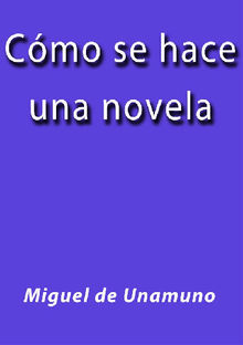 Cmo se hace una novela.  Miguel de Unamuno