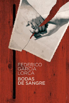 Bodas de sangre Poema trgico en tres actos y siete cuadros.  Federico Garcia Lorca