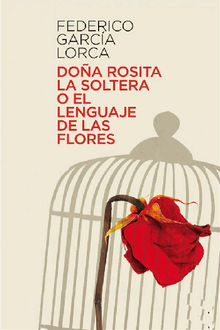 Doa Rosita la soltera o el lenguaje de las flores.  Federico Garcia Lorca