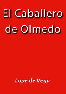 El Caballero de Olmedo.  Lope de Vega