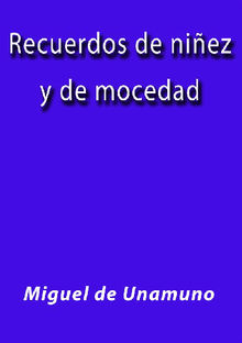 Recuerdos de niez y de mocedad.  Miguel de Unamuno