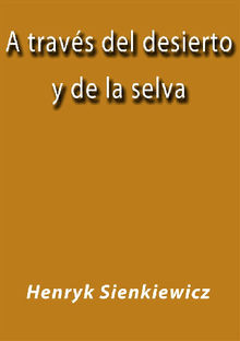 A travs del desierto y de la selva.  Henryk Sienkiewicz