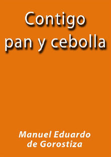 Contigo pan y cebolla.  Manuel Eduardo De Gorostiza