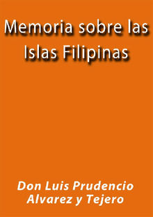 Memoria sobre las Islas Filipinas.  Don Luis Prudencio Alvarez Y Tejero