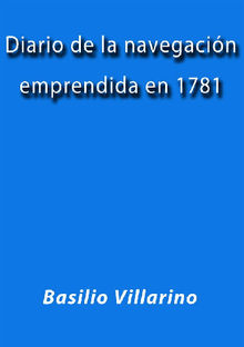 Diario de la navegacin emprendida en 1781.  Basilio Villarino