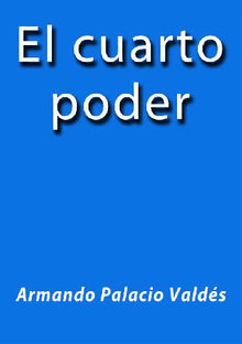 El cuarto poder.  Armando Palacio Valds