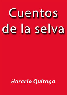 Cuentos de la selva.  Horacio Quiroga