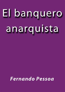 El banquero anarquista.  Fernando Pessoa