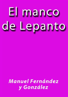 El manco de Lepanto - M. Fernndez y Gonzlez.  Manuel Fernndez y Gonzlez