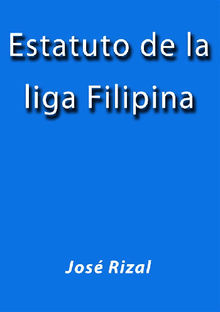 Estatuto de la liga Filipina.  Jos Rizal