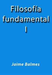 Filosofa fundamental I.  Jaime Balmes