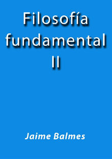 Filosofa fundamental II.  Jaime Balmes