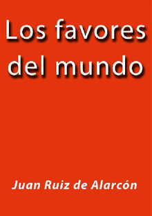 Los favores del mundo.  Juan Ruiz De Alarcn